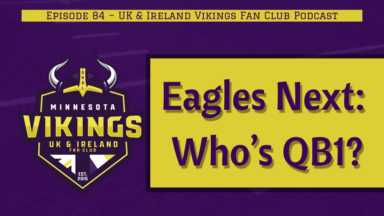 Ep. 84 – Bye Week Banter, Eagles on Deck & The Vikings QB1 Debate