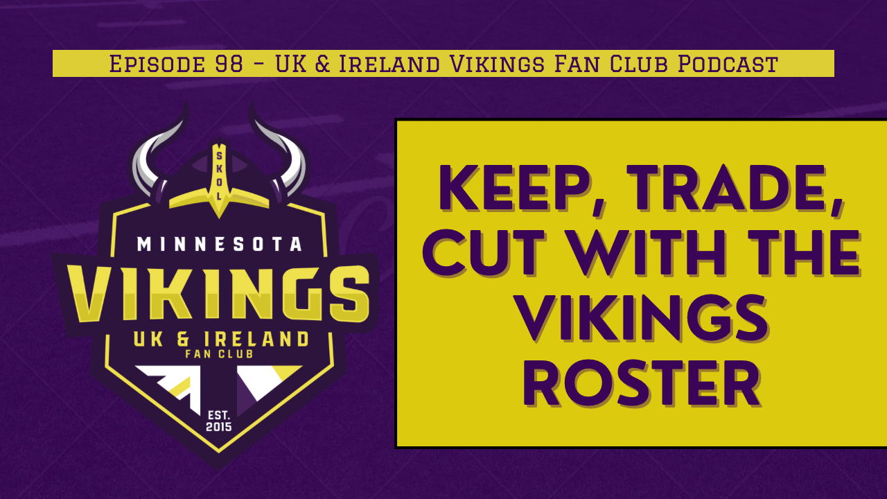 Ep. 98 – Keep, Trade, Cut with the Vikings roster