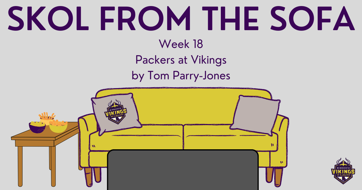 Skol from the Sofa – 2025 Week 18 vs Packers review