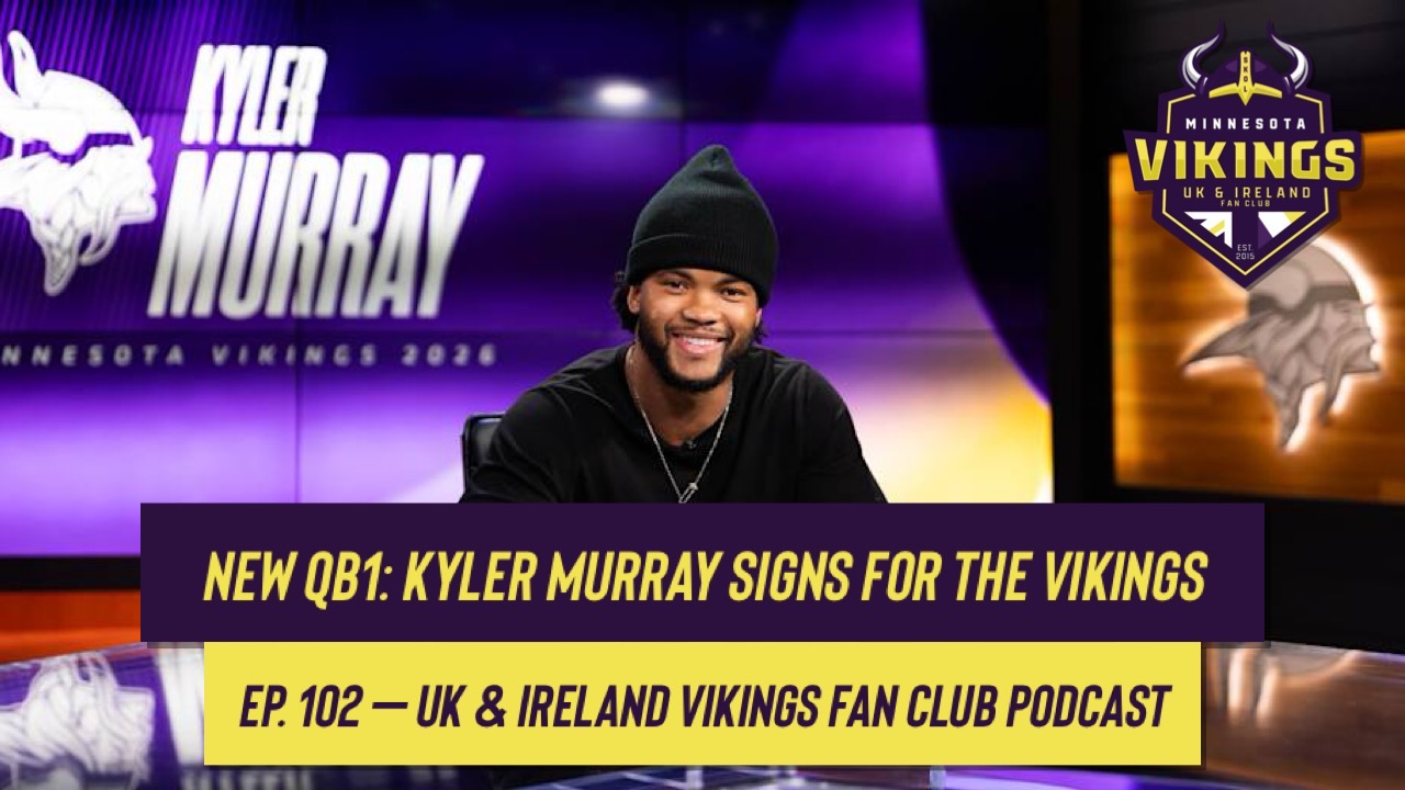 Ep. 102 – New QB1: Kyler Murray signs for the Vikings